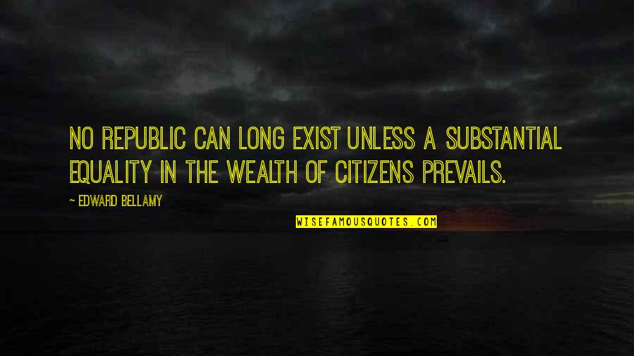 Will Traynor Quotes By Edward Bellamy: No republic can long exist unless a substantial Will Traynor Quotes By Edward Bellamy: No republic can long exist unless a substantial