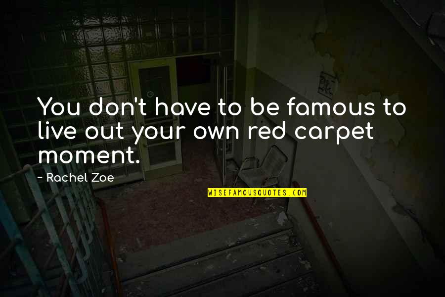 Will Treaty Quotes By Rachel Zoe: You don't have to be famous to live