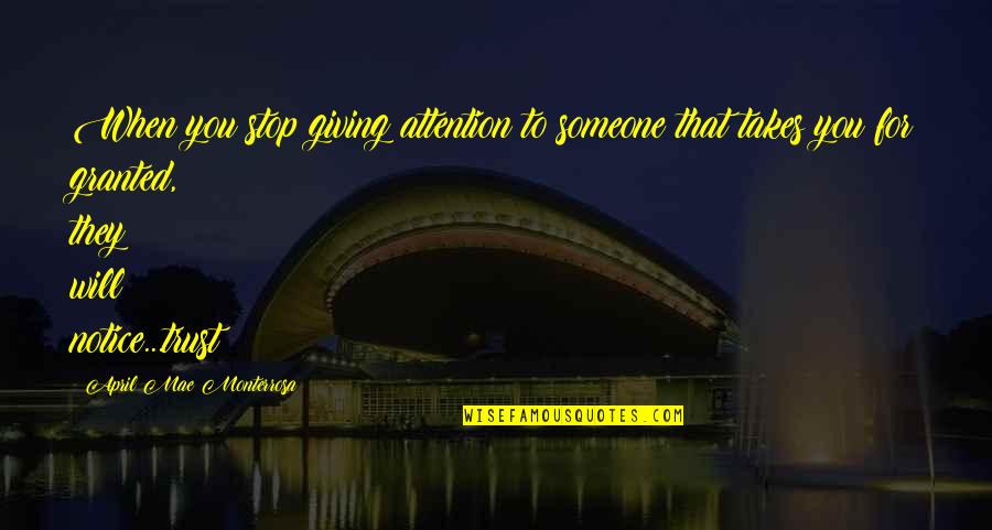 Will Trust Quotes By April Mae Monterrosa: When you stop giving attention to someone that
