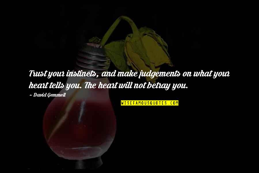 Will Trust Quotes By David Gemmell: Trust your instincts, and make judgements on what