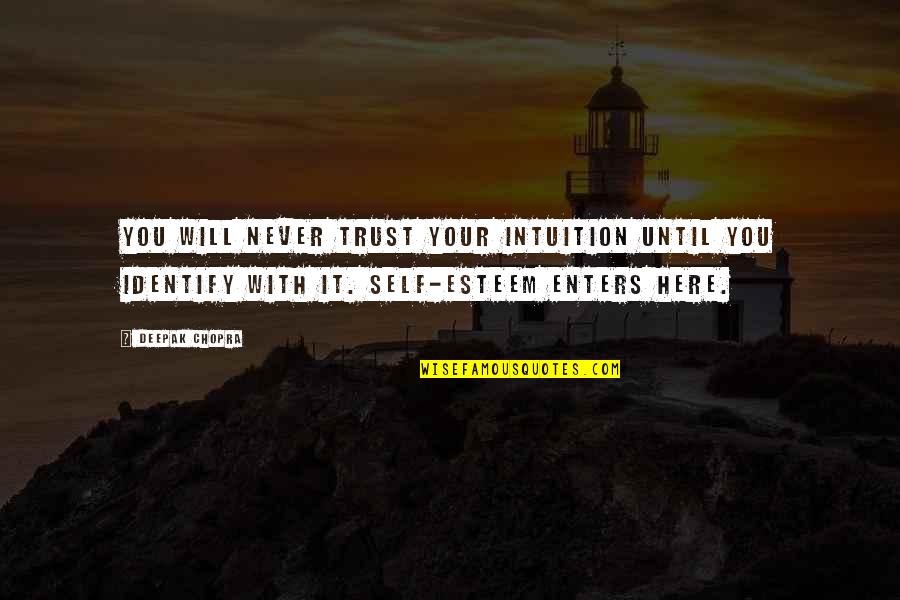 Will Trust Quotes By Deepak Chopra: You will never trust your intuition until you