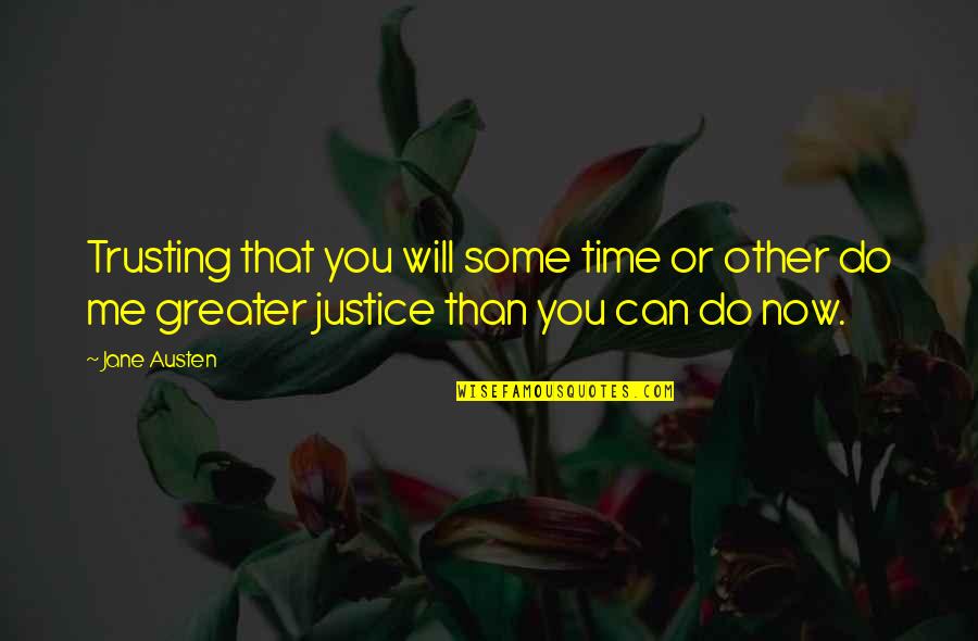 Will Trust Quotes By Jane Austen: Trusting that you will some time or other