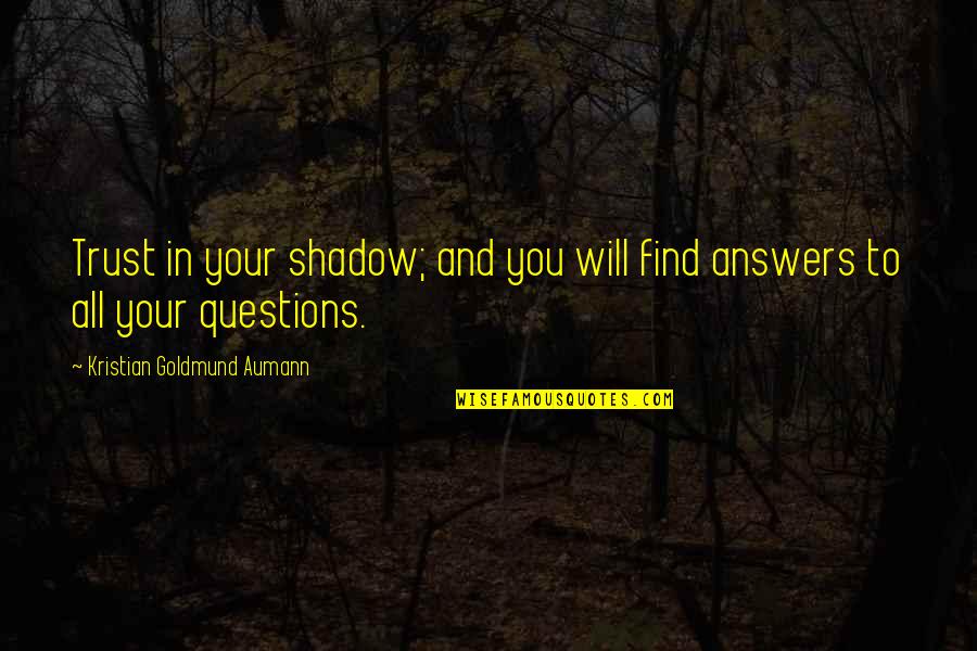 Will Trust Quotes By Kristian Goldmund Aumann: Trust in your shadow; and you will find