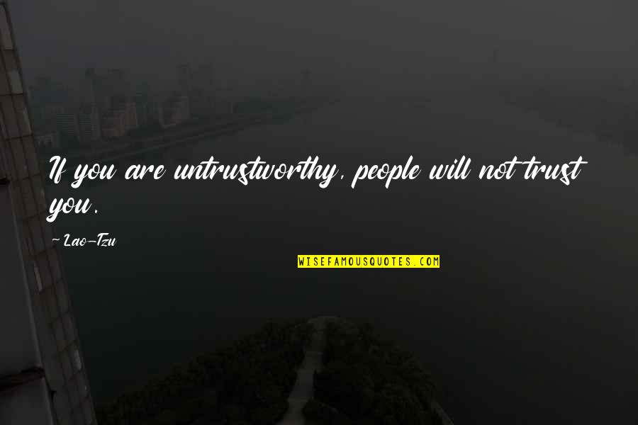 Will Trust Quotes By Lao-Tzu: If you are untrustworthy, people will not trust