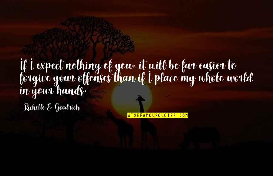 Will Trust Quotes By Richelle E. Goodrich: If I expect nothing of you, it will