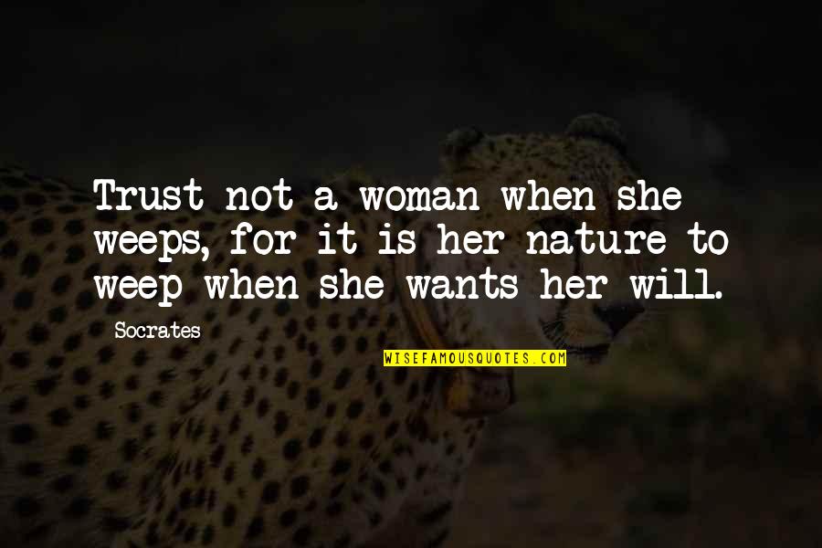 Will Trust Quotes By Socrates: Trust not a woman when she weeps, for