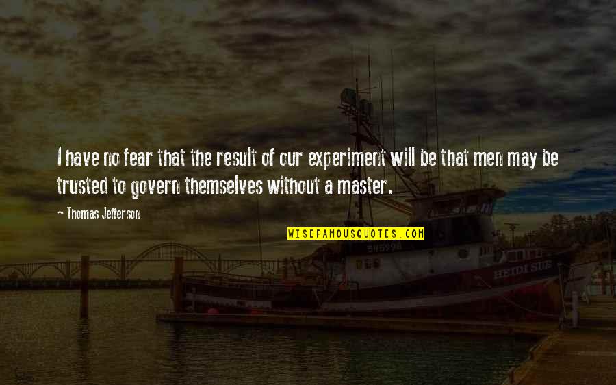 Will Trust Quotes By Thomas Jefferson: I have no fear that the result of