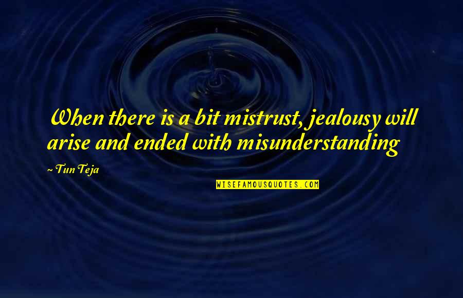 Will Trust Quotes By Tun Teja: When there is a bit mistrust, jealousy will
