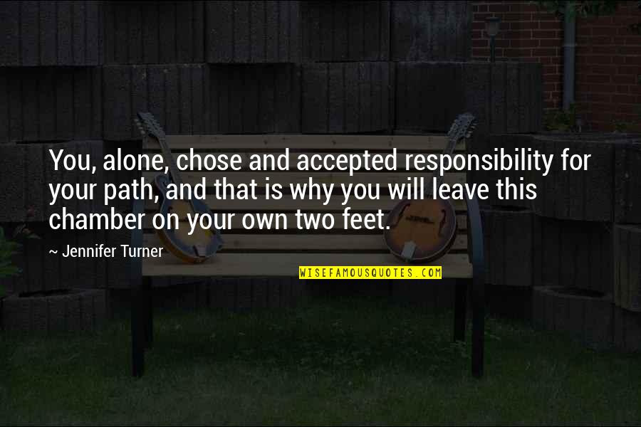 Will Turner Quotes By Jennifer Turner: You, alone, chose and accepted responsibility for your Will Turner Quotes By Jennifer Turner: You, alone, chose and accepted responsibility for your