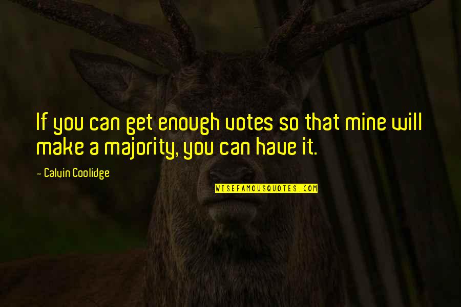 Will U Ever Be Mine Quotes By Calvin Coolidge: If you can get enough votes so that