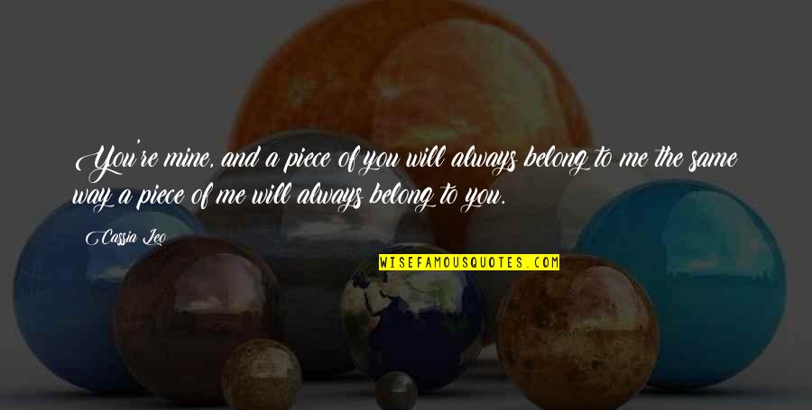 Will U Ever Be Mine Quotes By Cassia Leo: You're mine, and a piece of you will