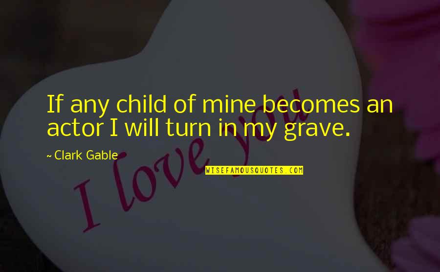Will U Ever Be Mine Quotes By Clark Gable: If any child of mine becomes an actor