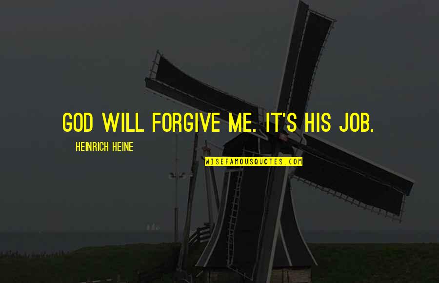 Will U Ever Forgive Me Quotes By Heinrich Heine: God will forgive me. It's his job.