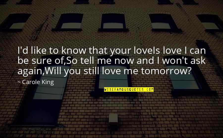 Will U Ever Love Me Again Quotes By Carole King: I'd like to know that your loveIs love