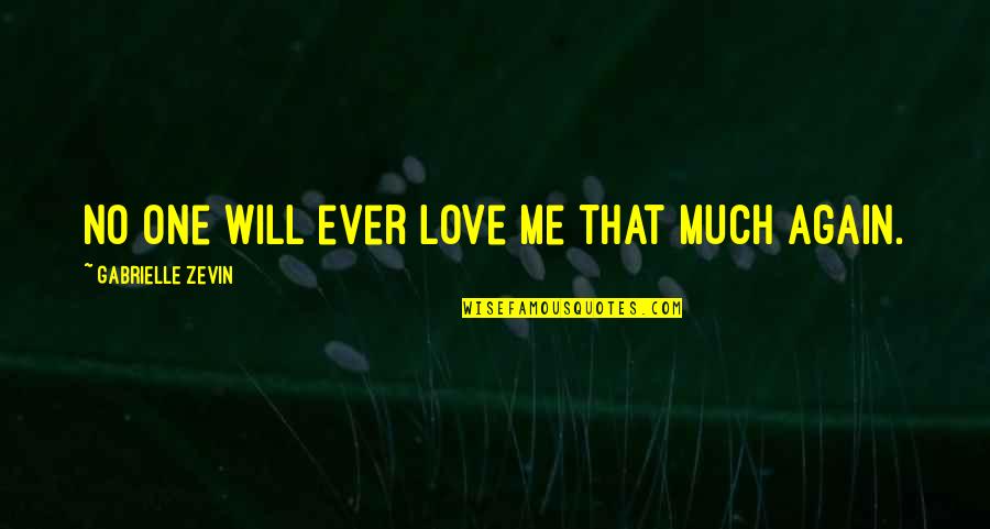 Will U Ever Love Me Again Quotes By Gabrielle Zevin: No one will ever love me that much