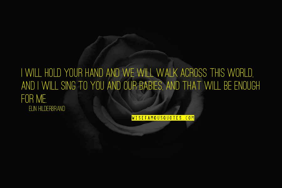Will U Hold My Hand Quotes By Elin Hilderbrand: I will hold your hand and we will