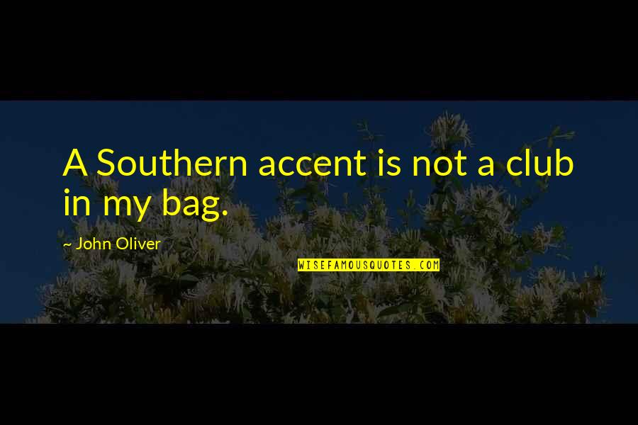 Will Vinton Quotes By John Oliver: A Southern accent is not a club in