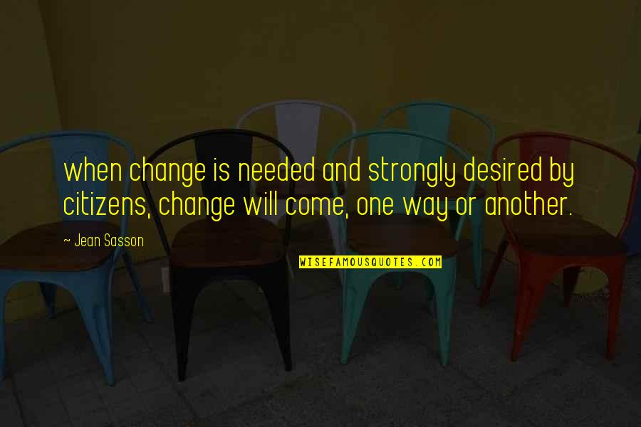 Will Way Quotes By Jean Sasson: when change is needed and strongly desired by