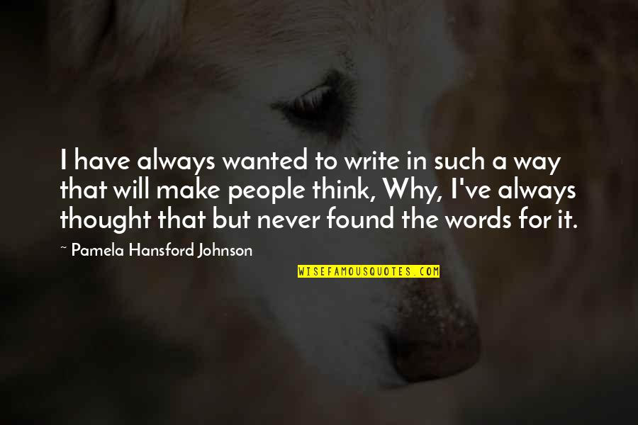 Will Way Quotes By Pamela Hansford Johnson: I have always wanted to write in such