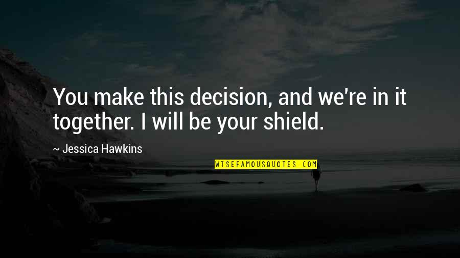Will We Be Together Quotes By Jessica Hawkins: You make this decision, and we're in it Will We Be Together Quotes By Jessica Hawkins: You make this decision, and we're in it