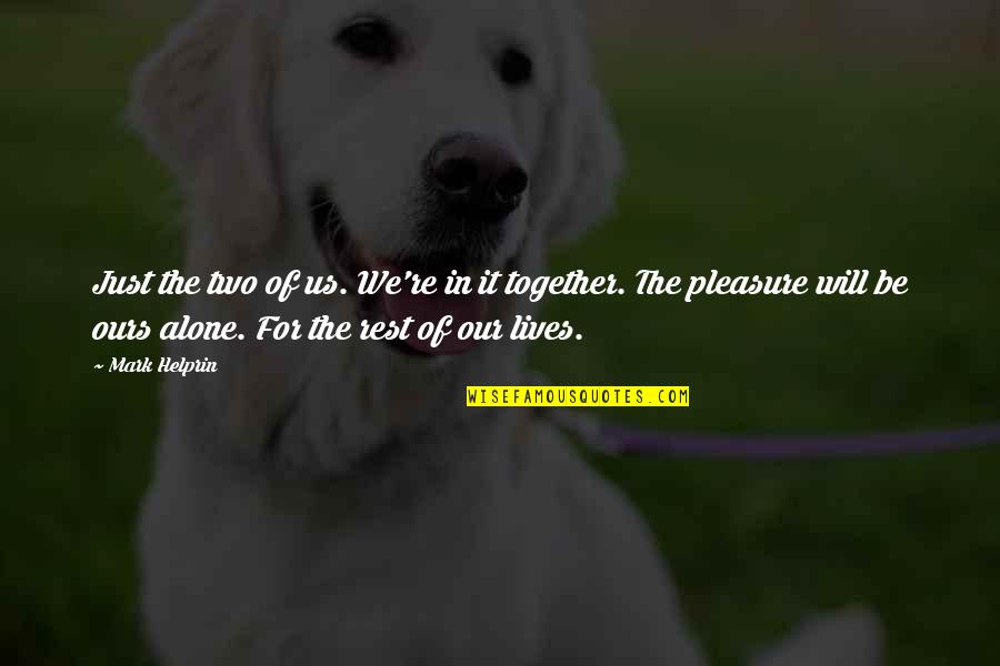 Will We Be Together Quotes By Mark Helprin: Just the two of us. We're in it Will We Be Together Quotes By Mark Helprin: Just the two of us. We're in it