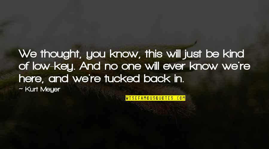 Will We Ever Be Quotes By Kurt Meyer: We thought, you know, this will just be Will We Ever Be Quotes By Kurt Meyer: We thought, you know, this will just be