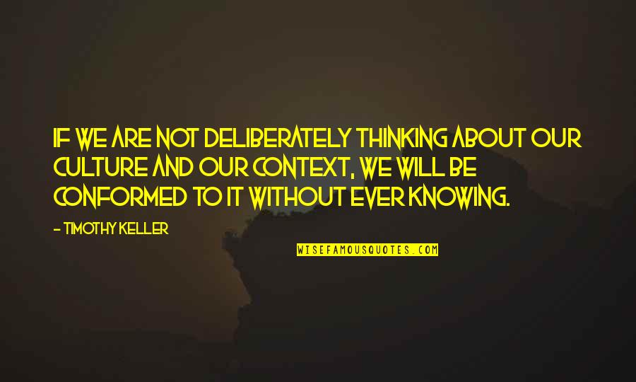 Will We Ever Be Quotes By Timothy Keller: If we are not deliberately thinking about our Will We Ever Be Quotes By Timothy Keller: If we are not deliberately thinking about our