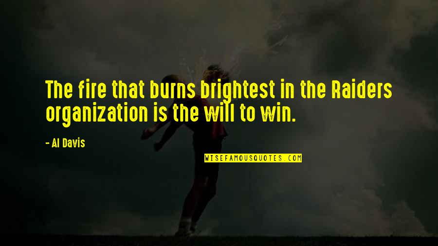 Will Win Quotes By Al Davis: The fire that burns brightest in the Raiders