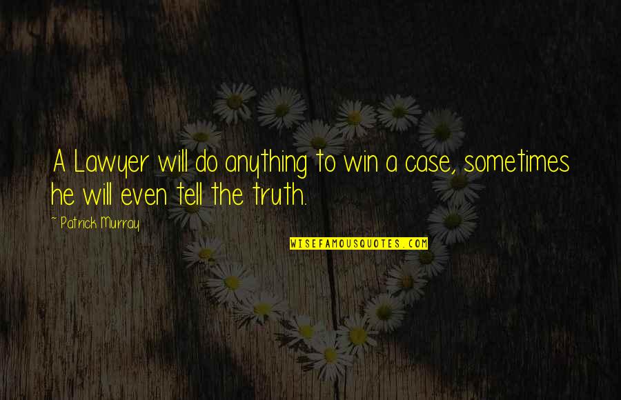 Will Win Quotes By Patrick Murray: A Lawyer will do anything to win a