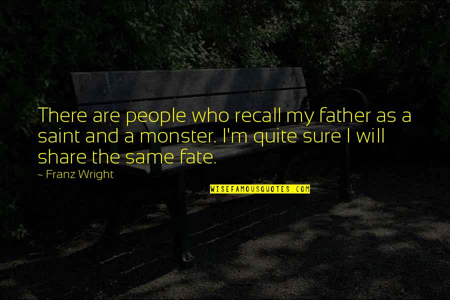 Will Wright Quotes By Franz Wright: There are people who recall my father as