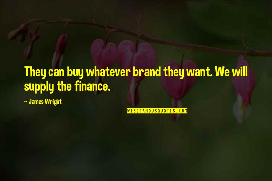 Will Wright Quotes By James Wright: They can buy whatever brand they want. We