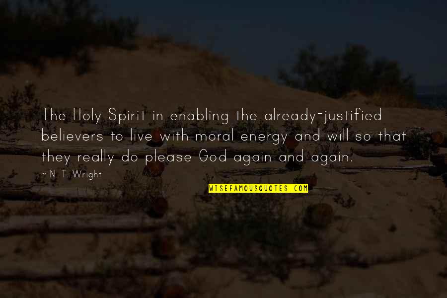 Will Wright Quotes By N. T. Wright: The Holy Spirit in enabling the already-justified believers