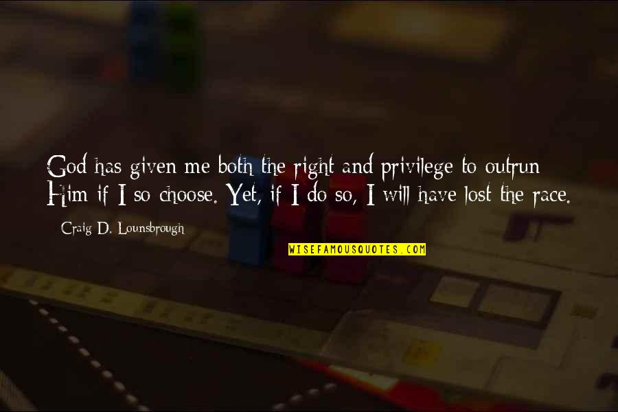 Will You Accept Me Quotes By Craig D. Lounsbrough: God has given me both the right and Will You Accept Me Quotes By Craig D. Lounsbrough: God has given me both the right and