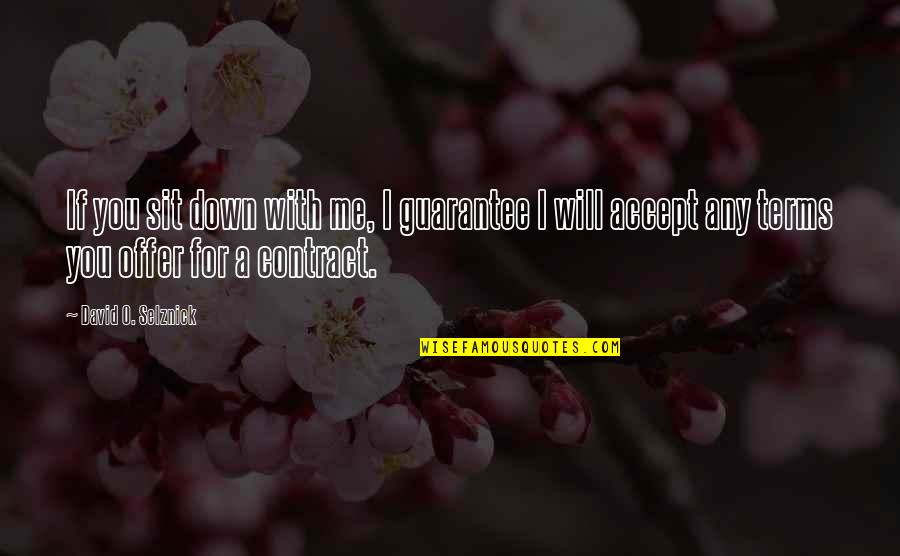 Will You Accept Me Quotes By David O. Selznick: If you sit down with me, I guarantee Will You Accept Me Quotes By David O. Selznick: If you sit down with me, I guarantee