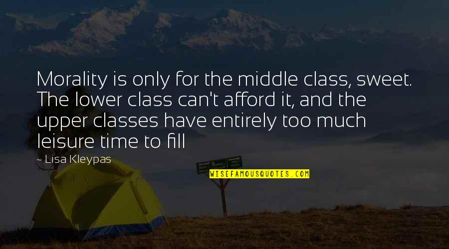 Will You Accept Me Quotes By Lisa Kleypas: Morality is only for the middle class, sweet. Will You Accept Me Quotes By Lisa Kleypas: Morality is only for the middle class, sweet.