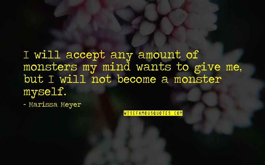 Will You Accept Me Quotes By Marissa Meyer: I will accept any amount of monsters my Will You Accept Me Quotes By Marissa Meyer: I will accept any amount of monsters my