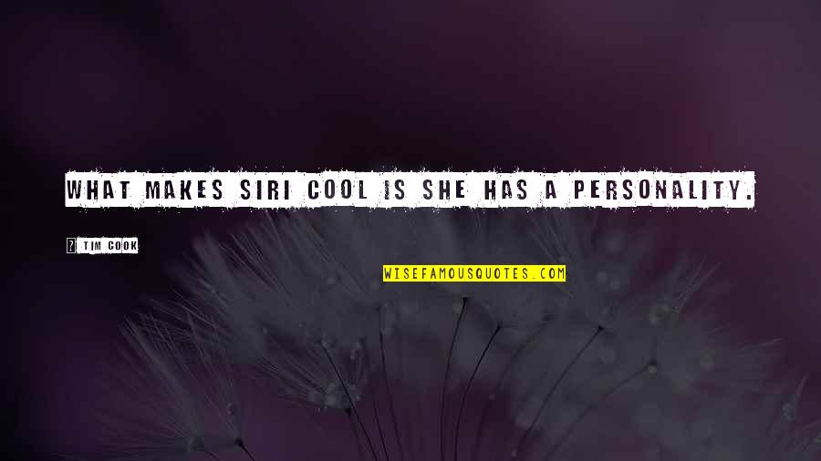 Will You Accept Me Quotes By Tim Cook: What makes Siri cool is she has a