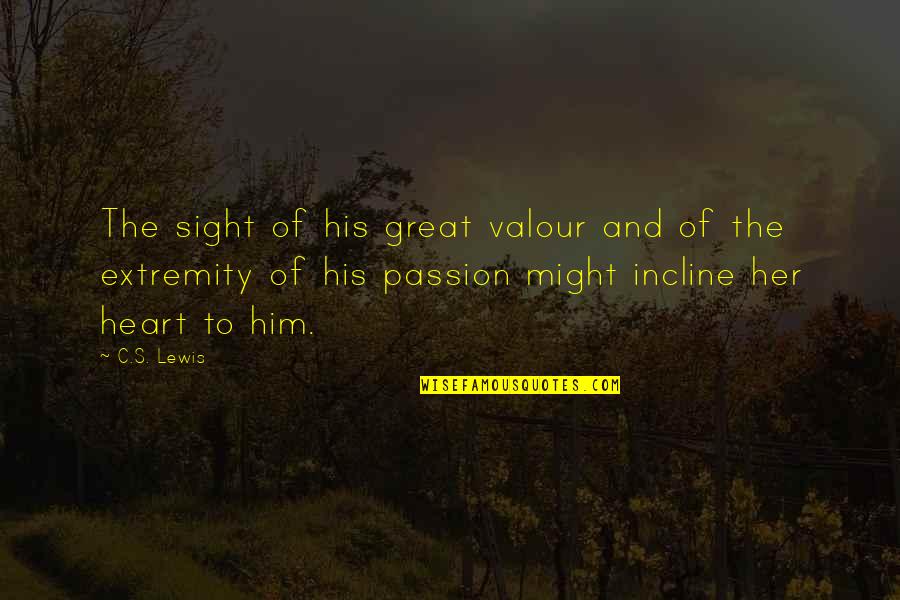 Will You Be Mine Forever Quotes By C.S. Lewis: The sight of his great valour and of Will You Be Mine Forever Quotes By C.S. Lewis: The sight of his great valour and of