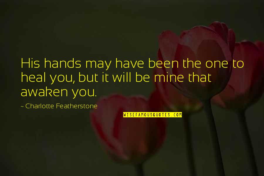 Will You Be Mine Love Quotes By Charlotte Featherstone: His hands may have been the one to