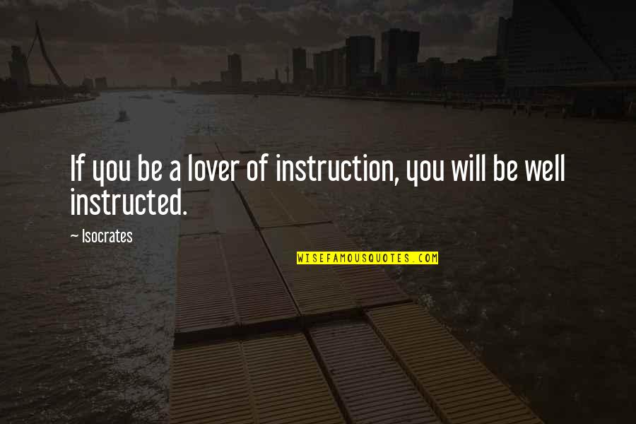 Will You Be My Lover Quotes By Isocrates: If you be a lover of instruction, you