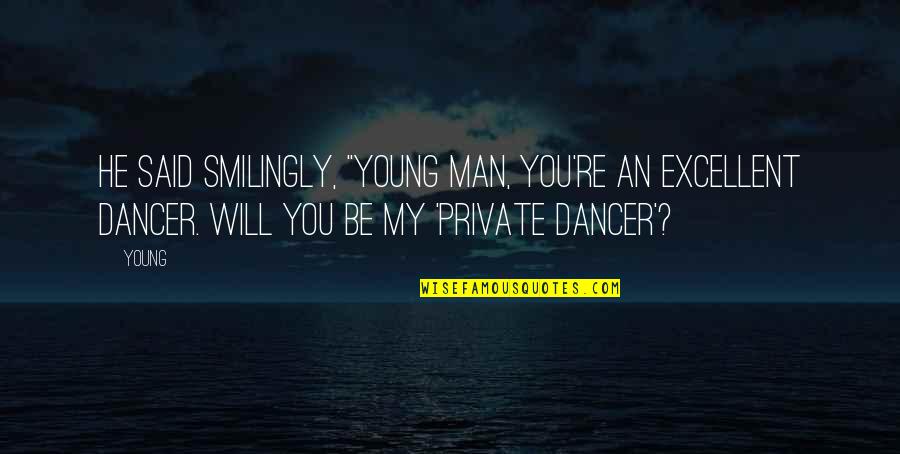 Will You Be My Man Quotes By Young: He said smilingly, "Young man, you're an excellent