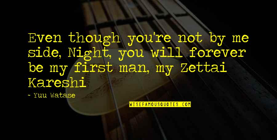Will You Be My Man Quotes By Yuu Watase: Even though you're not by me side, Night, Will You Be My Man Quotes By Yuu Watase: Even though you're not by me side, Night,