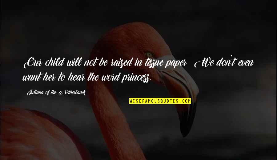Will You Be My Princess Quotes By Juliana Of The Netherlands: Our child will not be raised in tissue Will You Be My Princess Quotes By Juliana Of The Netherlands: Our child will not be raised in tissue