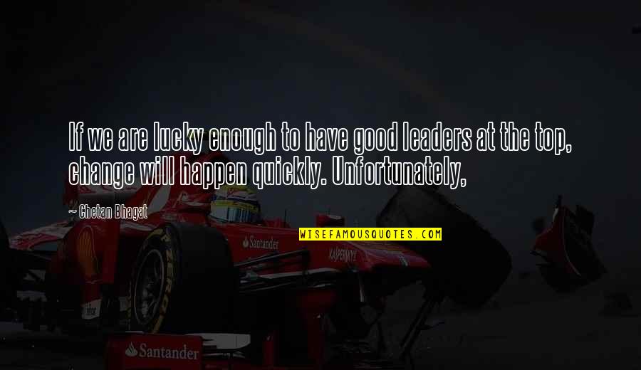 Will You Ever Be Good Enough Quotes By Chetan Bhagat: If we are lucky enough to have good Will You Ever Be Good Enough Quotes By Chetan Bhagat: If we are lucky enough to have good