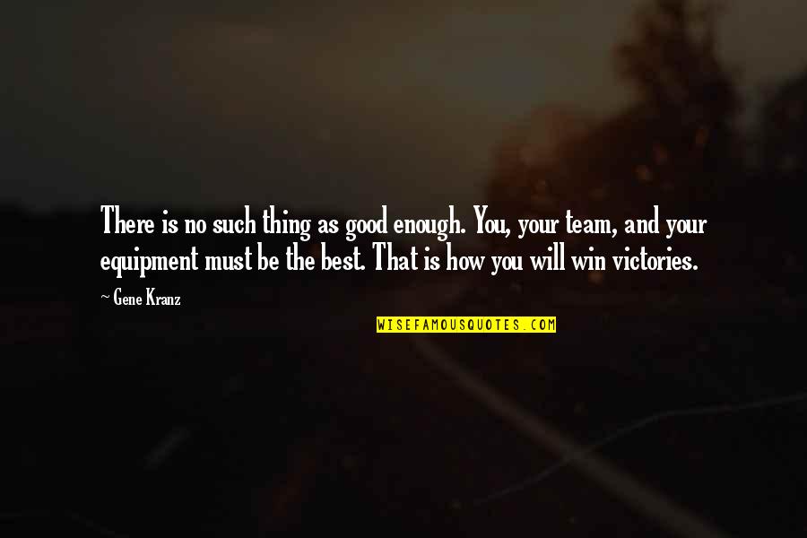 Will You Ever Be Good Enough Quotes By Gene Kranz: There is no such thing as good enough. Will You Ever Be Good Enough Quotes By Gene Kranz: There is no such thing as good enough.