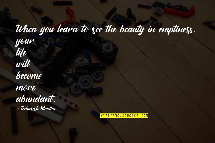 Will You Ever Learn Quotes By Debasish Mridha: When you learn to see the beauty in