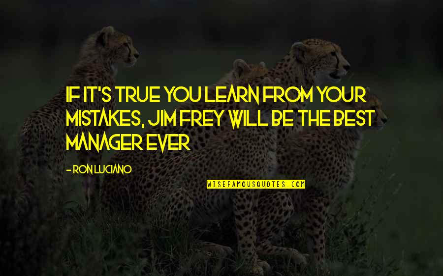 Will You Ever Learn Quotes By Ron Luciano: If it's true you learn from your mistakes,