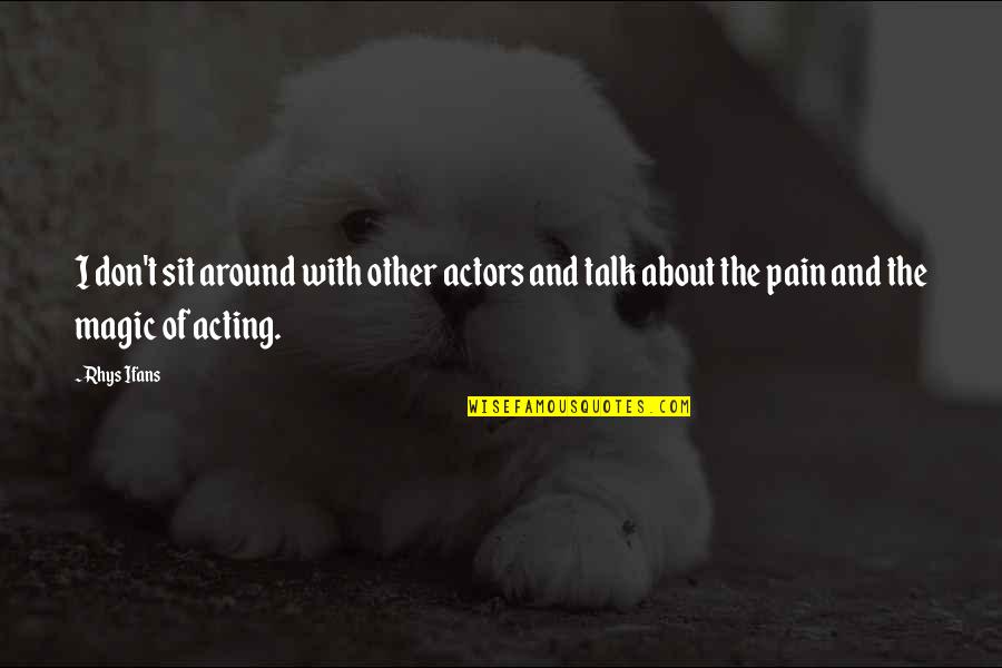 Will You Hold My Hand Forever Quotes By Rhys Ifans: I don't sit around with other actors and