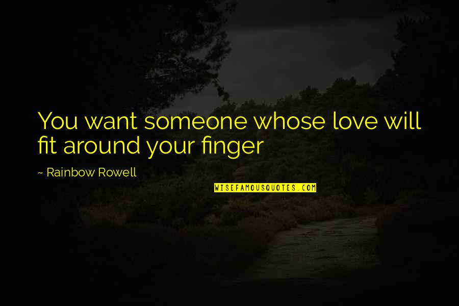 Will You Love Quotes By Rainbow Rowell: You want someone whose love will fit around