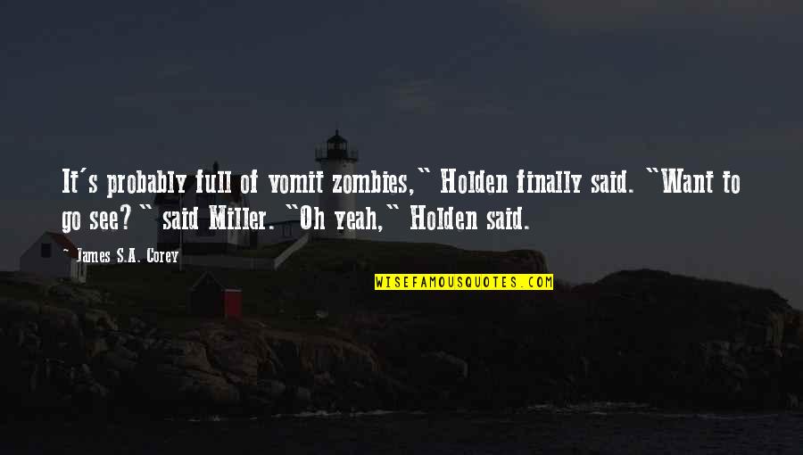 Will You Marry Me Again Quotes By James S.A. Corey: It's probably full of vomit zombies," Holden finally